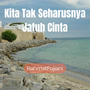 Kita Tak Seharusnya Jatuh Cinta