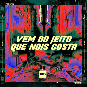 Vem do Jeito Que Nois Gosta