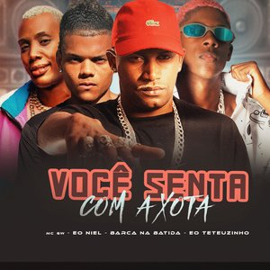 Você Senta Com a Xota
