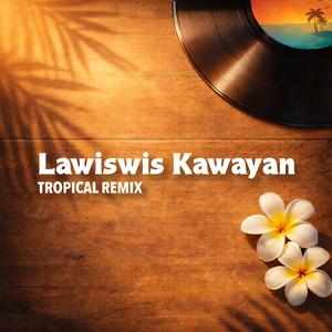 Lawiswis Kawayan (Tropical Remix)