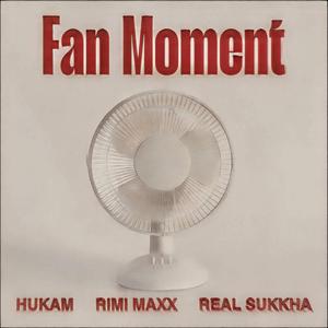 Fan Moment (feat. REAL sukkha & Hukam)