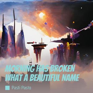 Morning Has Broken What a Beautiful Name