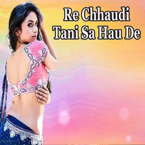 Re Chhaudi Tani Sa Hau De
