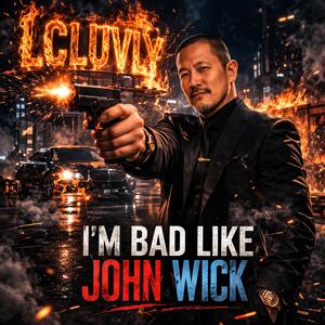 I'm Bad Like John Wick