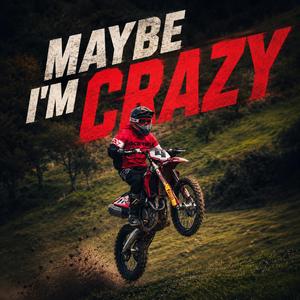 Maybe I'm crazy