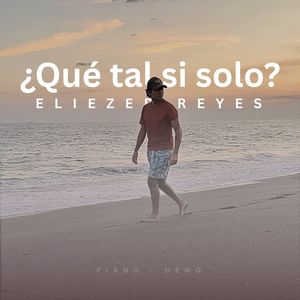 ¿Qué Tal Si Solo? (Piano Demo)
