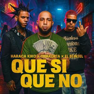 Que si, Que no (feat. El Blintel & Haraca Kiko)