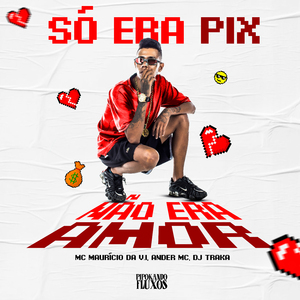 Só Era Pix Não Era Amor