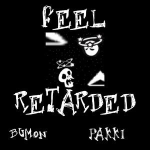 Feel Retarded (feat. Pakki)