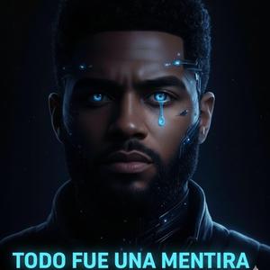 TODO FUE UNA MENTIRA