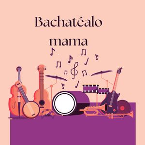 Bachatéalo mama