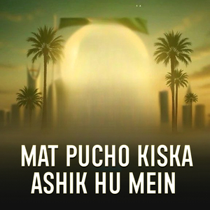Mat Pucho Kiska Ashik Hu Mein