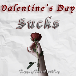 Valentine‘s Day Sucks Freestyle