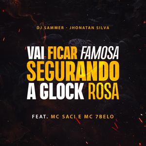 Mtg Vai Ficar Famosa Segurando A Glock Rosa (feat. MC Saci, Mc 7 Belo, Jhonata Silva & Mundo dos Hits)