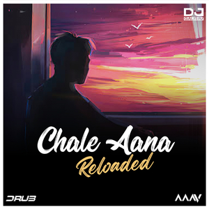 Chale Aana (Reloaded)