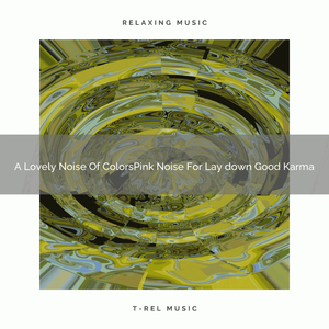 A Lovely Noise Of ColorsPink Noise For Lay down Good Karma, And Espresso Nap