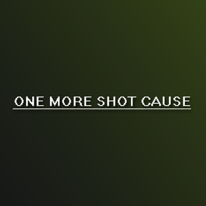 One More Shot Cause