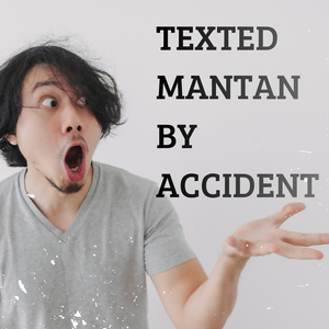Texted Mantan by Accident