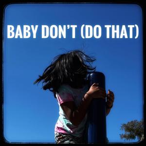 Baby Don't (Do That)