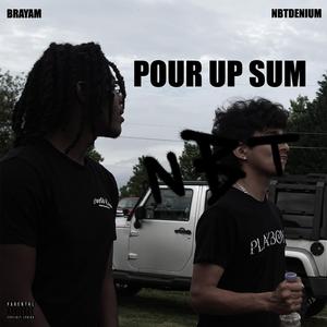 POUR UP SUM (feat. NBT Denium)