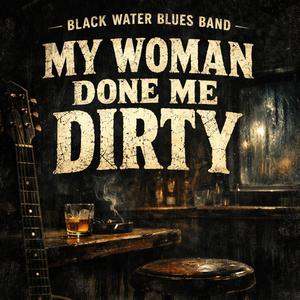 My Woman Done Me Dirty