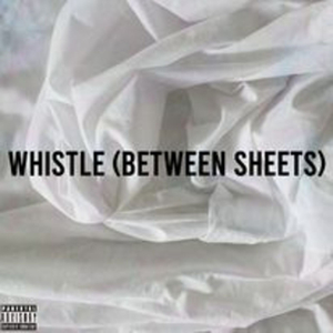 Whistle (Between Sheets)