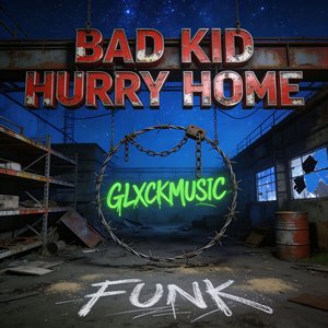 BAD KID HURRY HOME EXE FUNK