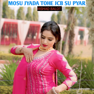 Mosu Jyada Tohe Jcb Su Pyar