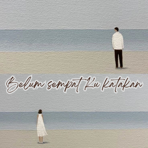 Belum Sempat Ku Katakan