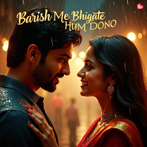 Barish Me Bhigate Hum Dono