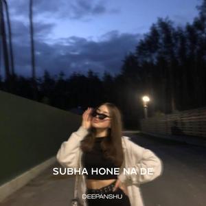 Subha Hone Na De