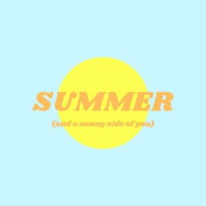 Summer (And a Sunny Side of You)