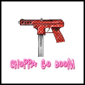 Choppa Go Boom