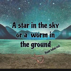 A star in the sky or a worm in the ground