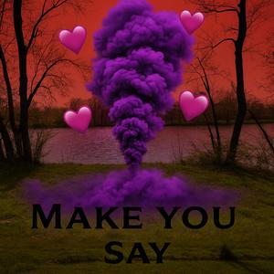 Make You Say