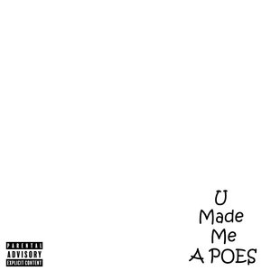 U Made Me a Poes