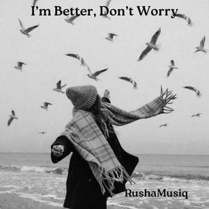 I’m Better, Don’t Worry