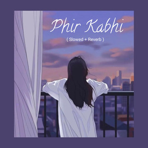 Phir Kabhi ( Slowed + Reverb )