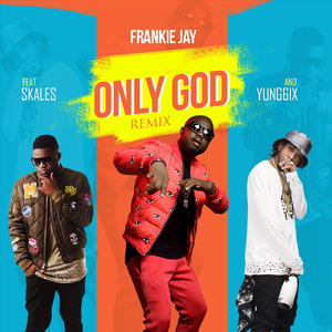 Only God (Remix) [feat. Skales & Yung6ix]