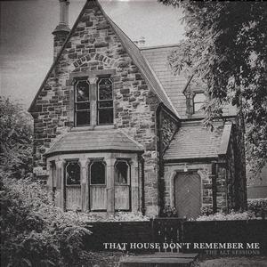 That House Don't Remember Me
