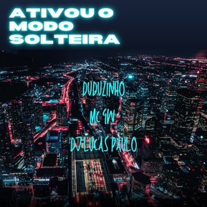 Ativou o Modo Solteira