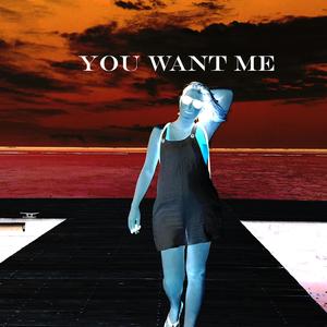 You Want Me