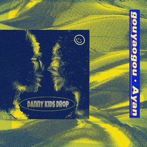 GouYaoGou&Ayan -DannyKids Drop（Original Mix）