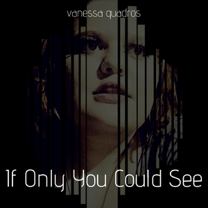 If Only You Could See