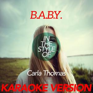 B.A.B.Y (In the Style of Carla Thomas) [Karaoke Version]
