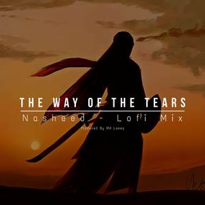 The Way Of The Tears Nasheed (Lofi Mix)
