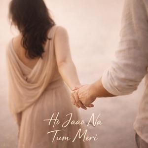 Ho Jaao Na Tum Meri
