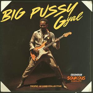 Big Pussy Gyal /Colombian Soukous Highlife/ Session #218