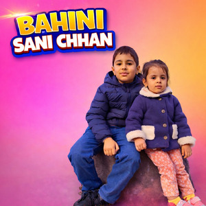 BAHINI SANI CHHAN