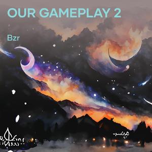Our Gameplay 2